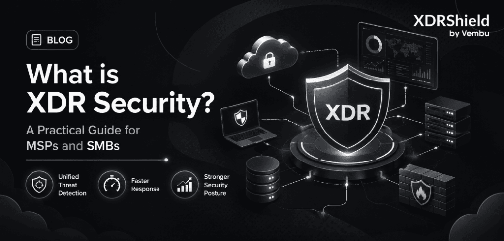 What is XDR Security? A Practical Guide for MSPs and SMBs